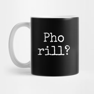 Pho rill?  Are you for real?  Why you Cappin ?  No fakers please fakes fakin pho soup Mug